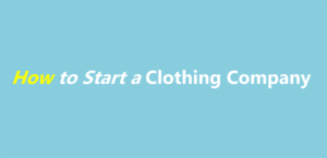 how to start a clothing company